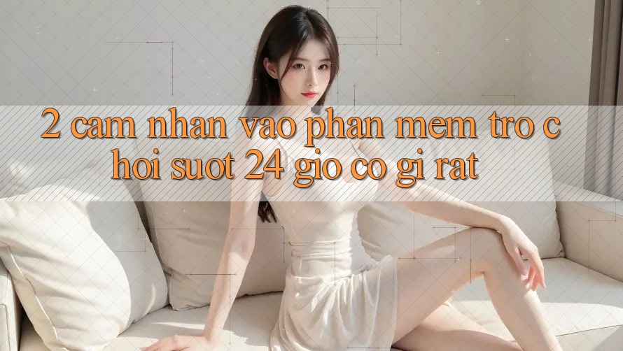 2. Cảm nhận “Vào Phần mềm Trò chơi - Suốt 24 Giờ” Có Gì Rất?