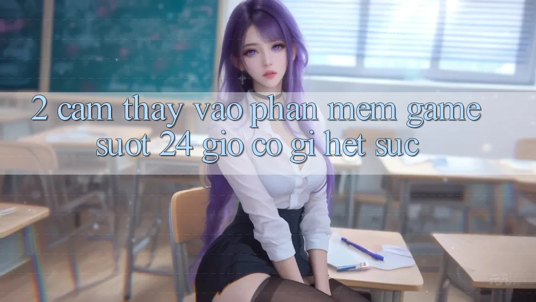 2. Cảm thấy “Vào Phần mềm Game - Suốt 24 Giờ” Có Gì Hết sức?