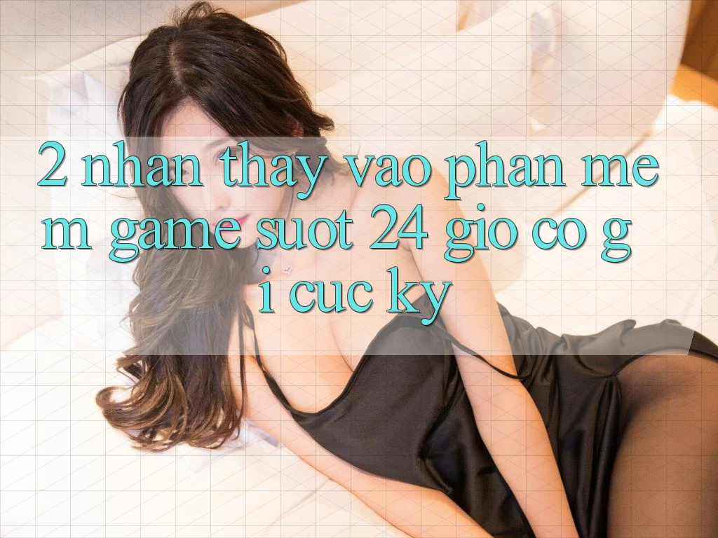 2. Nhận thấy “Vào Phần mềm Game - Suốt 24 Giờ” Có Gì Cực kỳ? 2. Nhận thấy “Vào Phần mềm Game - Suốt 24 Giờ” Có Gì Cực kỳ?