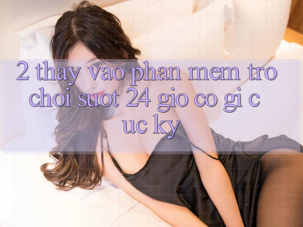 2. Thấy “Vào Phần mềm Trò chơi - Suốt 24 Giờ” Có Gì Cực kỳ?