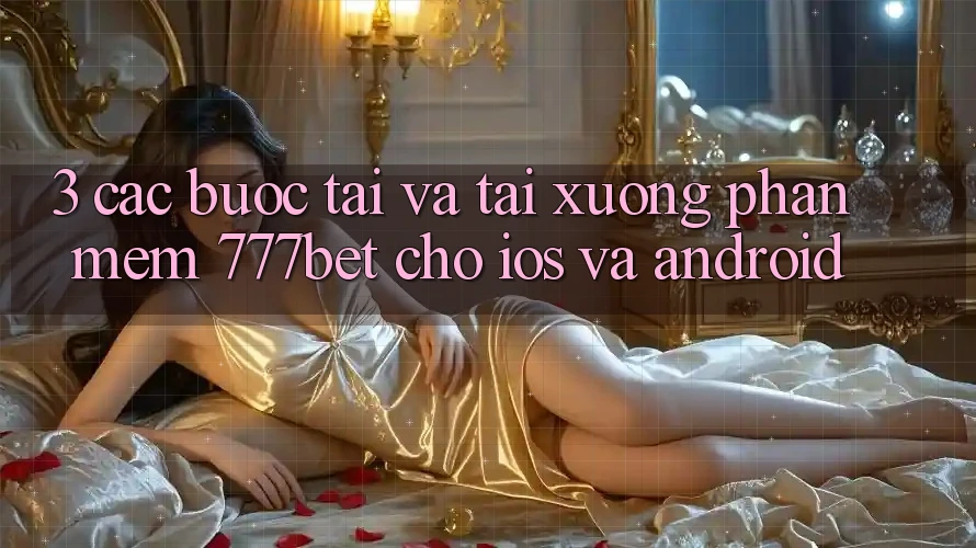 3. Các bước Tải Và Tải xuống Phần mềm 777bet Cho iOS Và Android