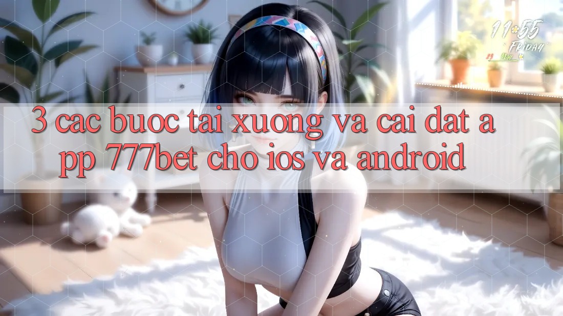 3. Các bước Tải xuống Và Cài Đặt App 777bet Cho iOS Và Android