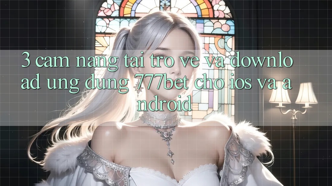 3. Cẩm nang Tải trở về Và Download Ứng Dụng 777bet Cho iOS Và Android