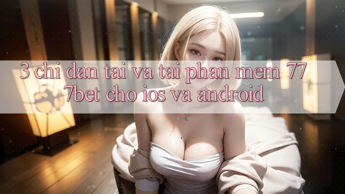 3. Chỉ dẫn Tải Và Tải Phần mềm 777bet Cho iOS Và Android