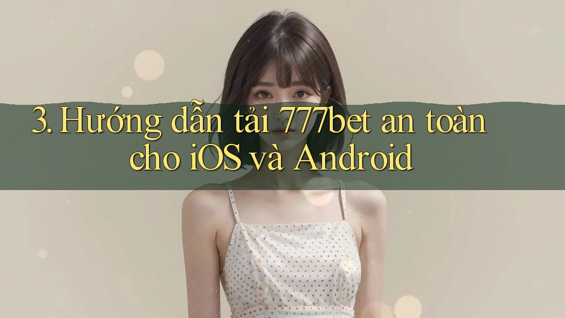 3. Hướng dẫn tải 777bet an toàn cho iOS và Android