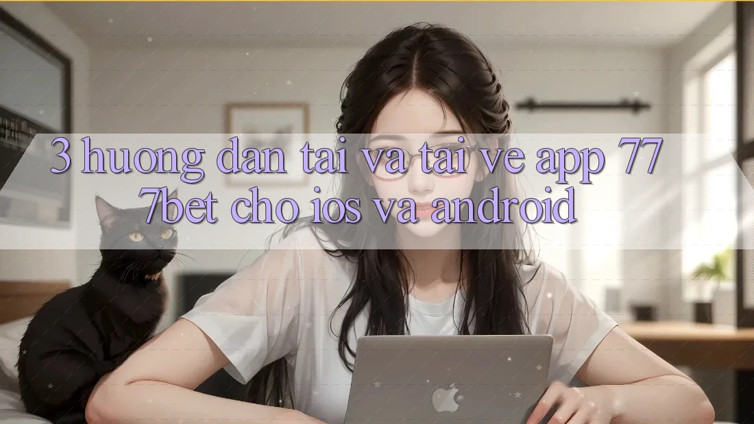 3. Hướng Dẫn Tải Và Tải về App 777bet Cho iOS Và Android