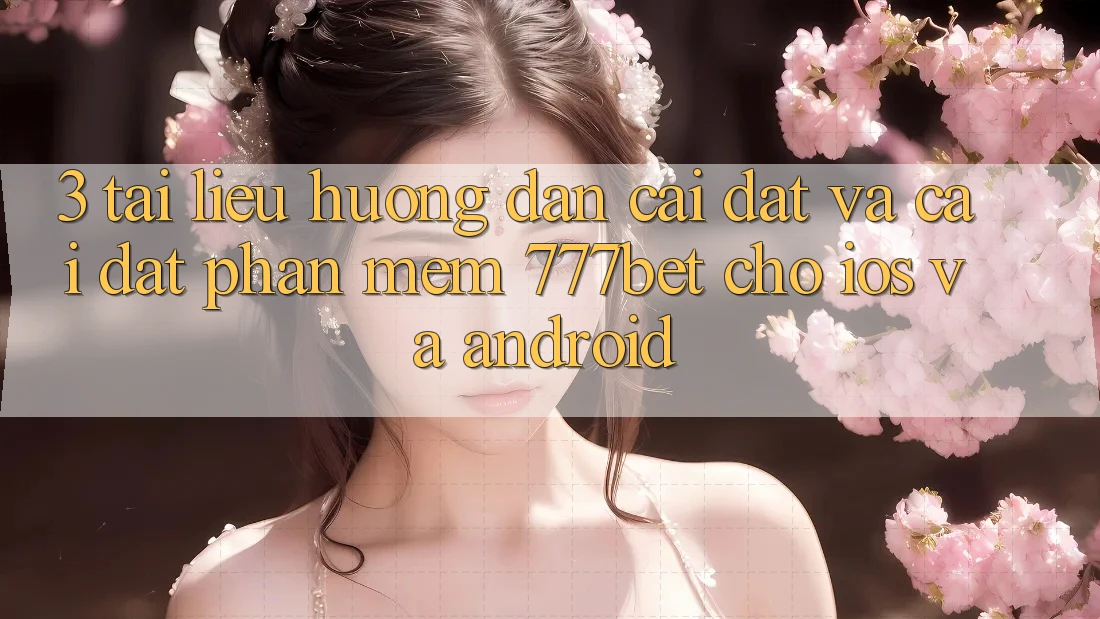 3. Tài liệu hướng dẫn Cài đặt Và Cài Đặt Phần mềm 777bet Cho iOS Và Android 3. Tài liệu hướng dẫn Cài đặt Và Cài Đặt Phần mềm 777bet Cho iOS Và Android