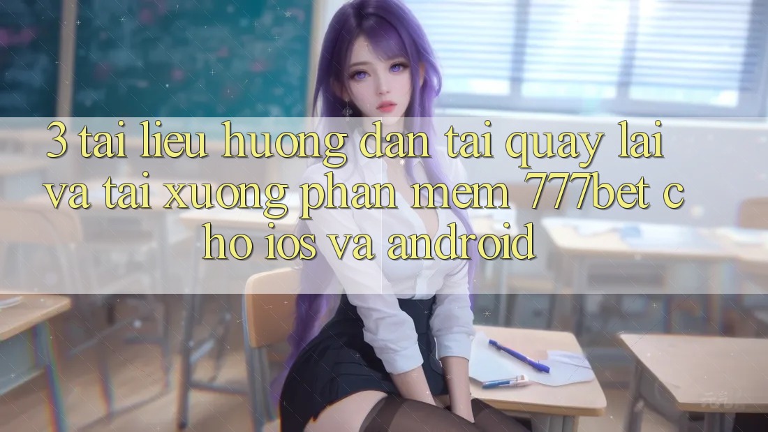 3. Tài liệu hướng dẫn Tải quay lại Và Tải xuống Phần mềm 777bet Cho iOS Và Android