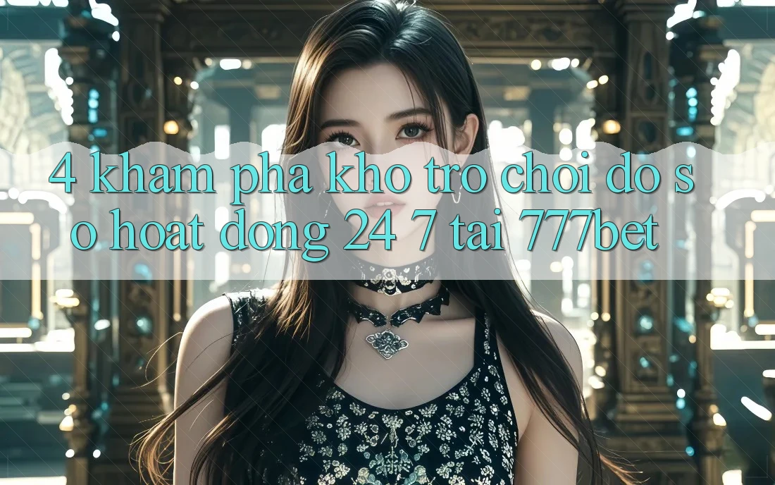 4. Khám Phá Kho Trò chơi Đồ Sộ Hoạt Động 24/7 Tại 777bet
