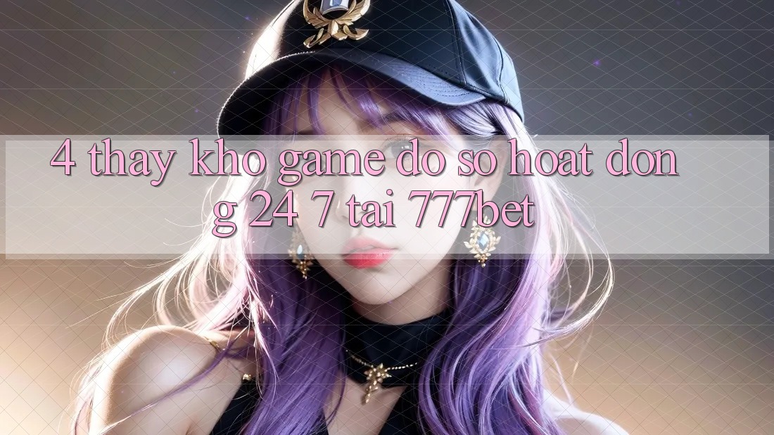 4. Thấy Kho Game Đồ Sộ Hoạt Động 24/7 Tại 777bet