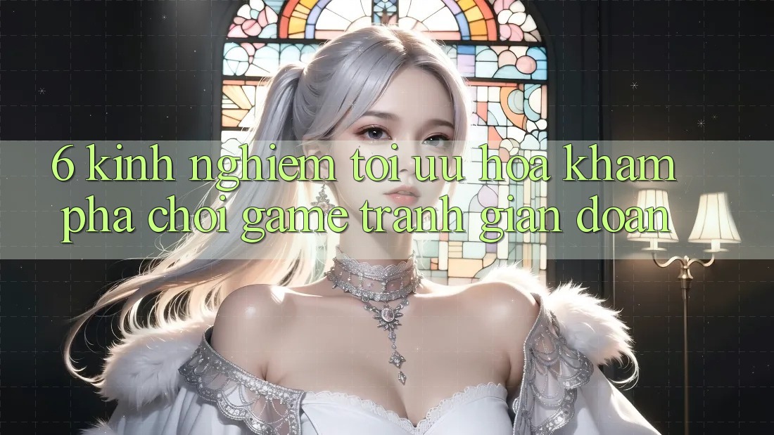 6. Kinh Nghiệm Tối Ưu Hóa Khám phá Chơi Game Tránh Gián Đoạn