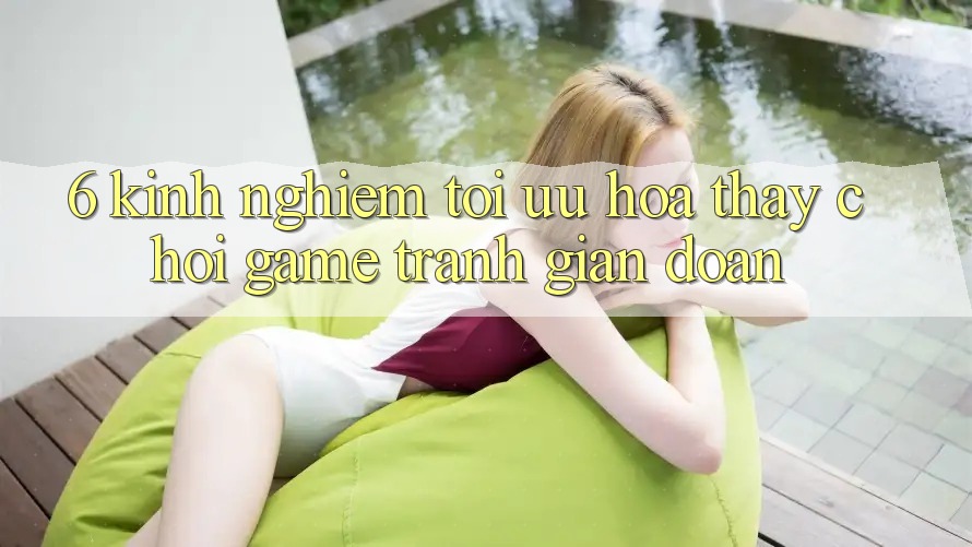 6. Kinh nghiệm Tối Ưu Hóa Thấy Chơi Game Tránh Gián Đoạn