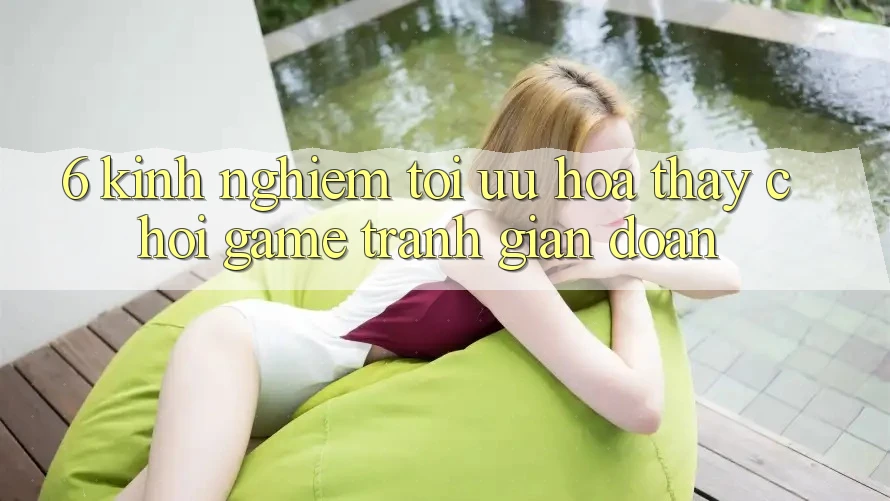 6. Kinh Nghiệm Tối Ưu Hóa Thấy Chơi Game Tránh Gián Đoạn