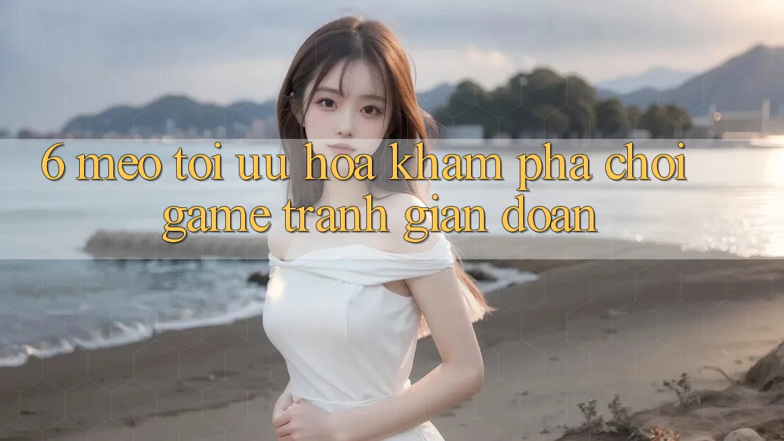 6. Mẹo Tối Ưu Hóa Khám phá Chơi Game Tránh Gián Đoạn