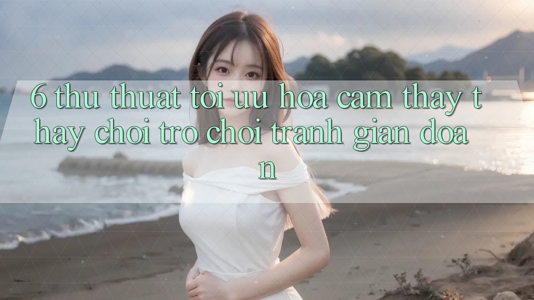 6. Thủ thuật Tối Ưu Hóa Cảm thấy thấy Chơi Trò chơi Tránh Gián Đoạn