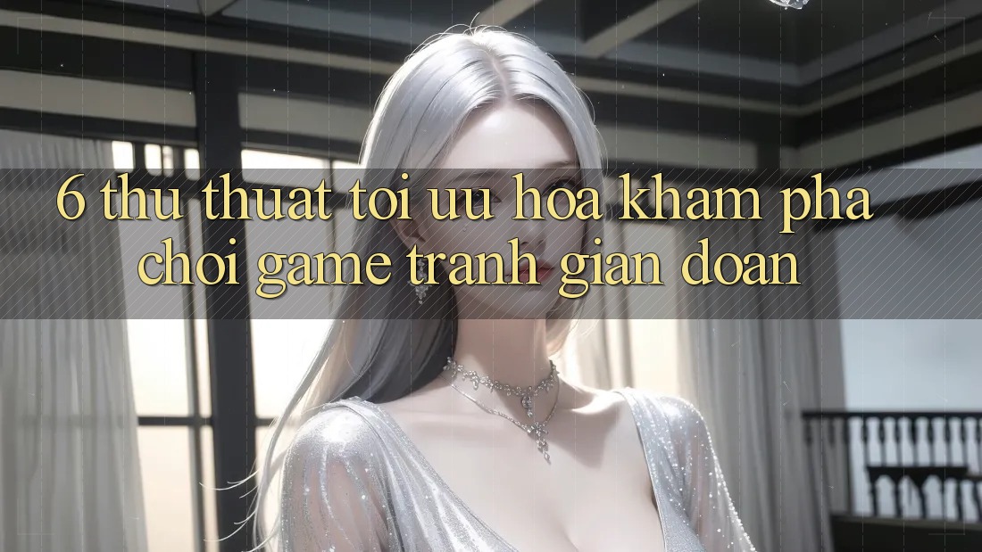 6. Thủ thuật Tối Ưu Hóa Khám phá Chơi Game Tránh Gián Đoạn