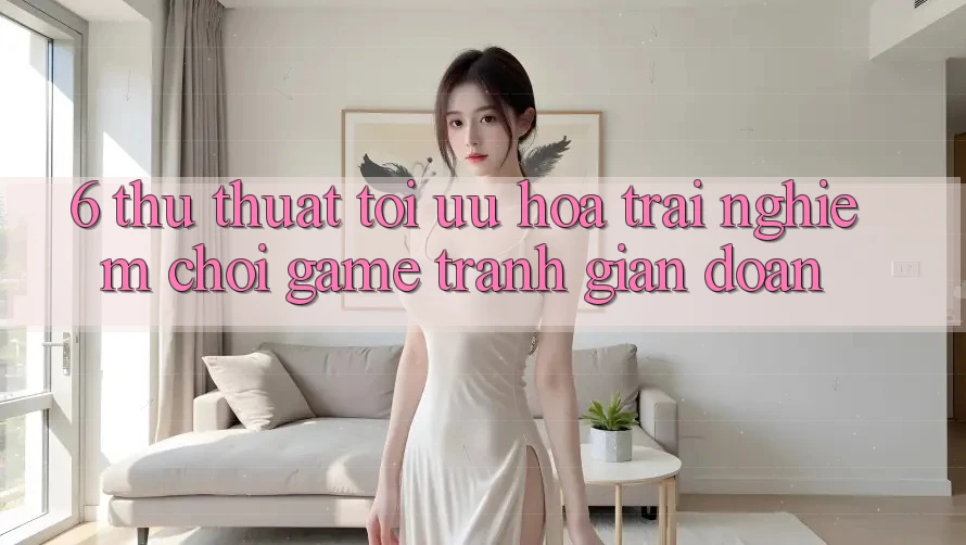 6. Thủ thuật Tối Ưu Hóa Trải Nghiệm Chơi Game Tránh Gián Đoạn