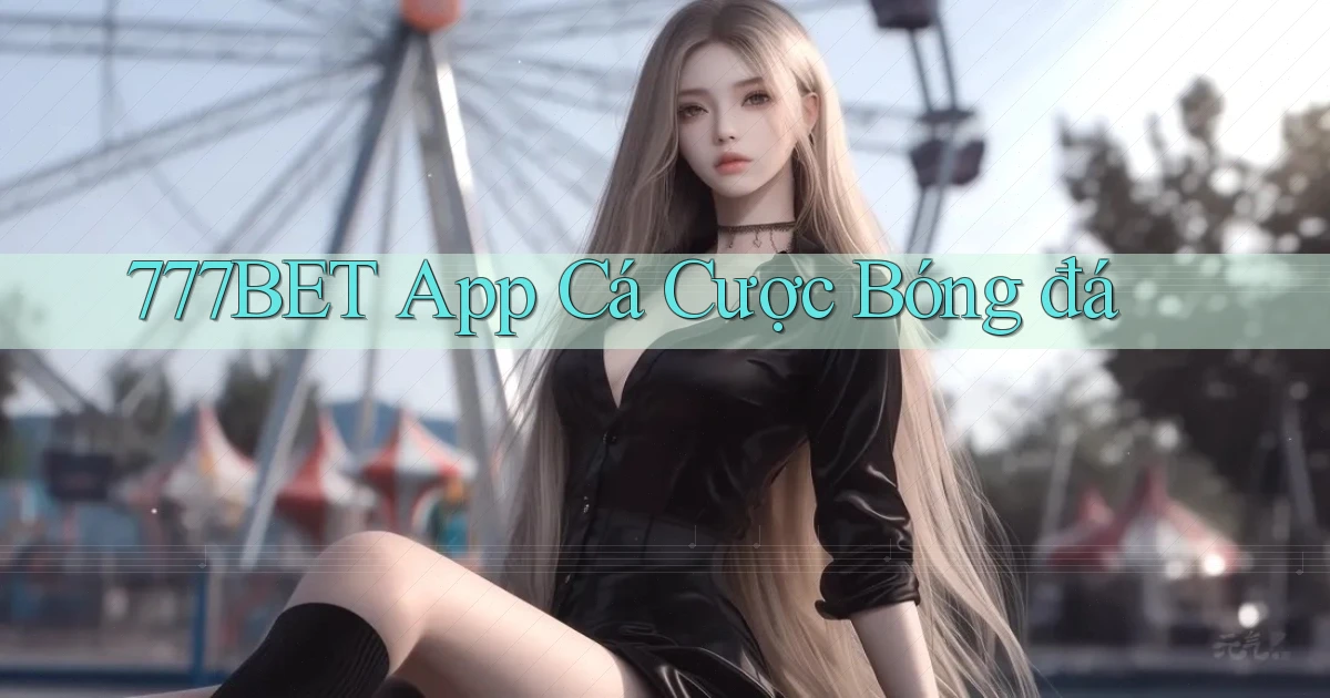 777bet app cá cược bóng đá