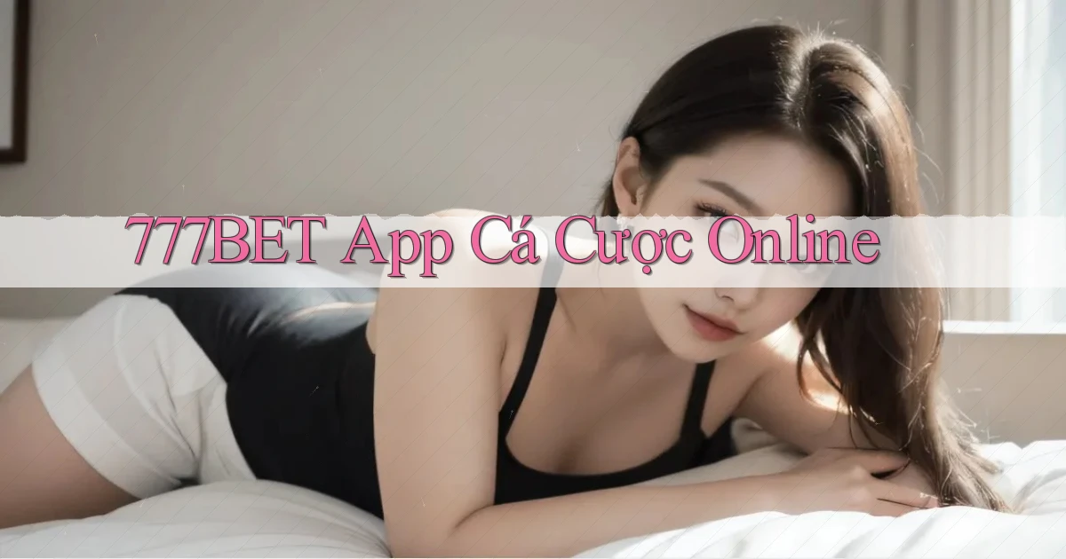 777bet app cá cược online