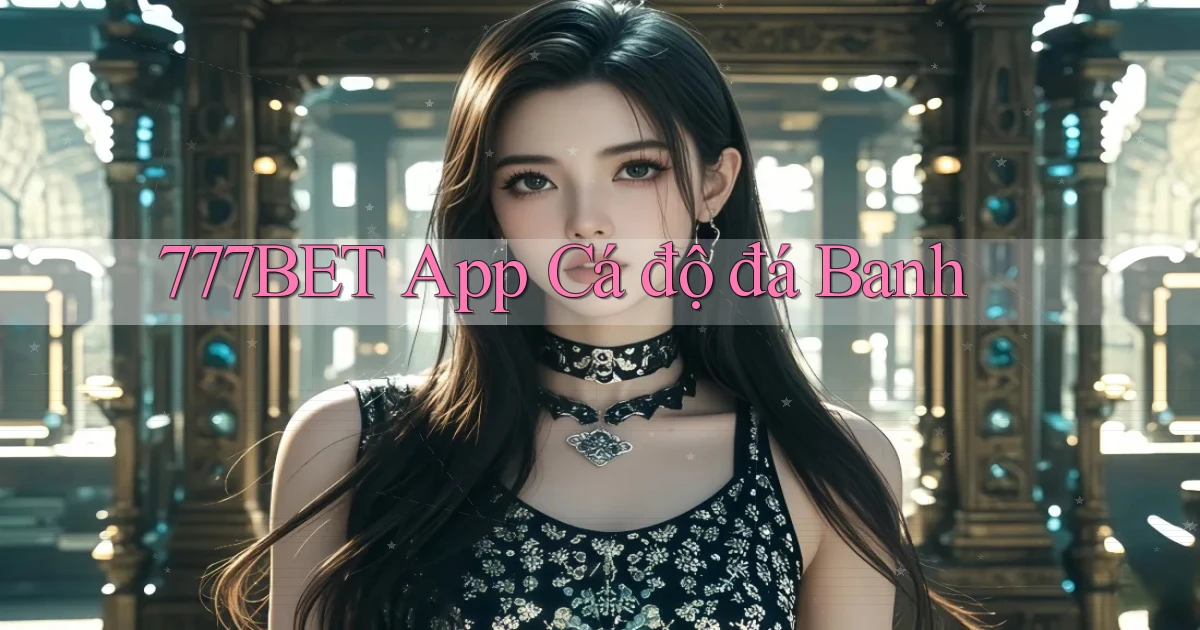 777bet app cá độ đá banh