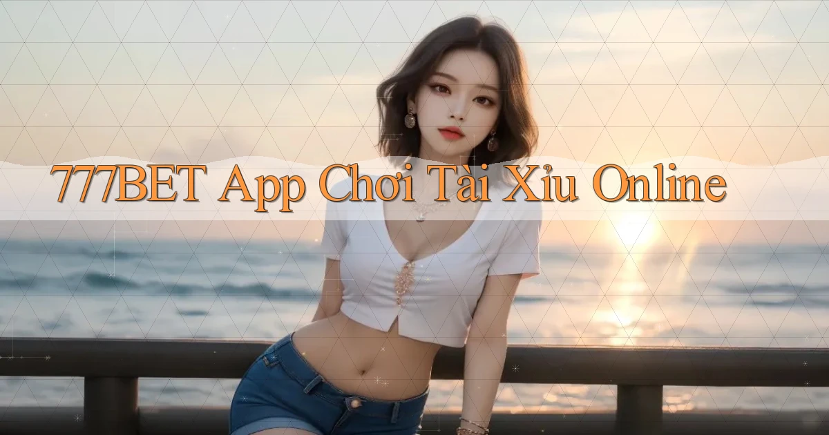 777bet app chơi tài xỉu online