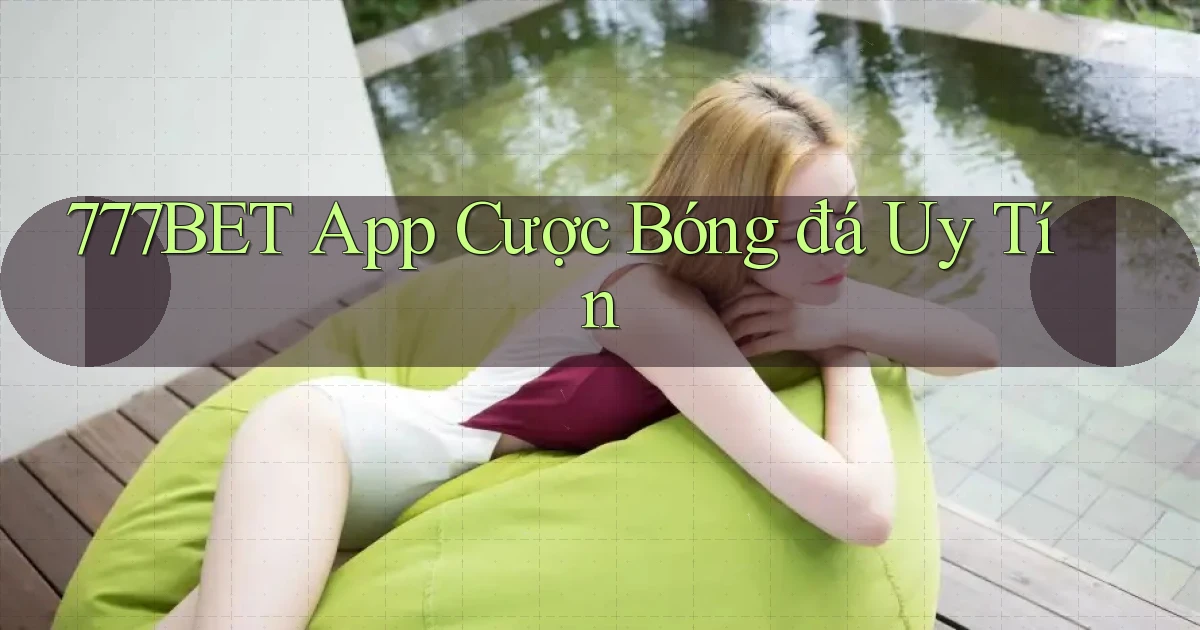 777bet app cược bóng đá uy tín