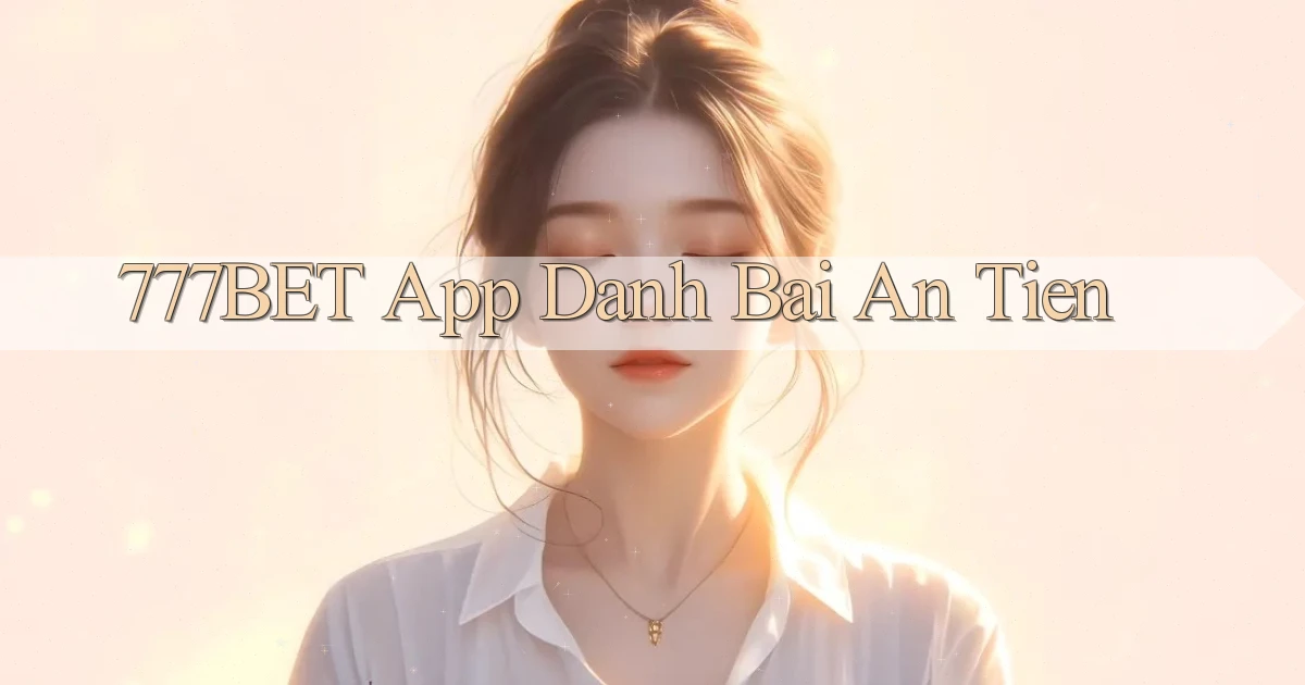 777bet app đánh bài an tiền