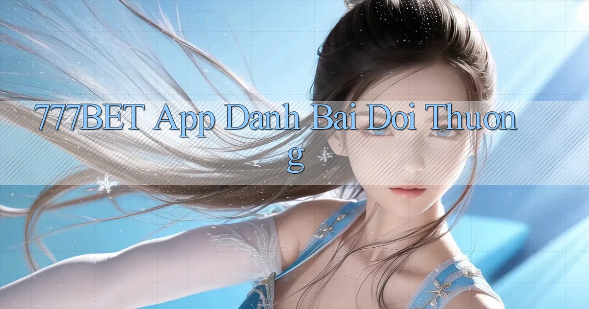 777bet app đánh bài đổi thưởng