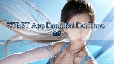 777bet app đánh bài đổi thưởng
