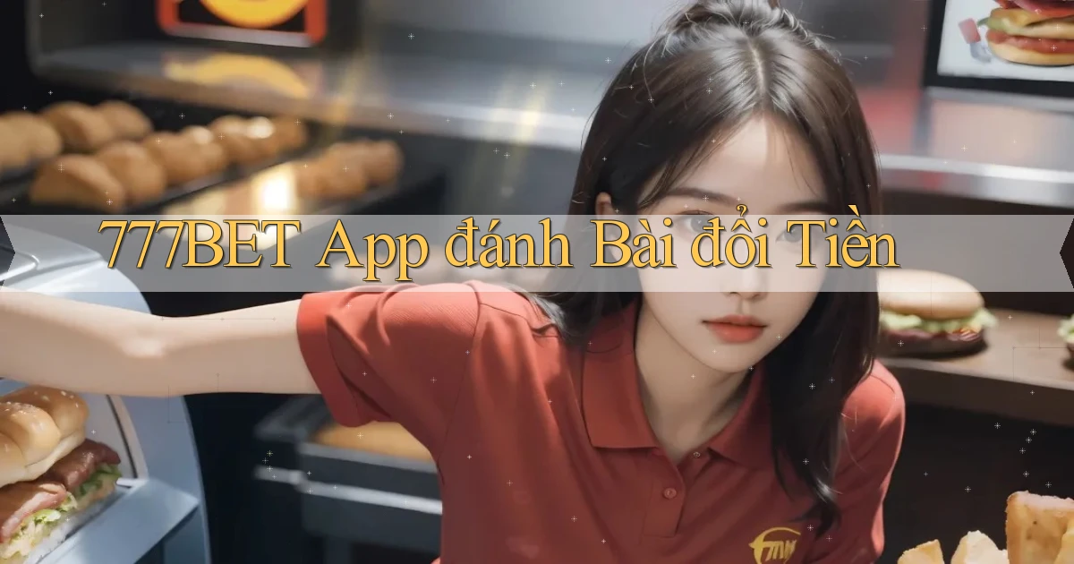 777bet app đánh bài đổi tiền