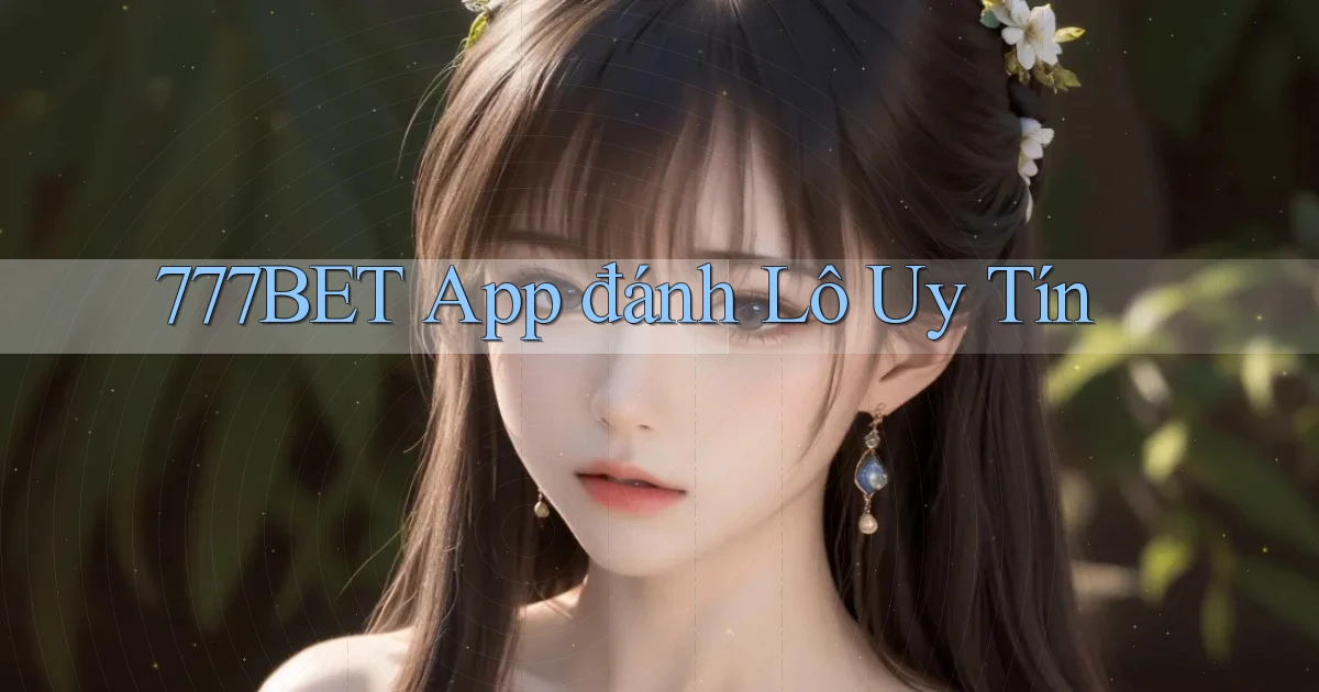 777bet app đánh lô uy tín