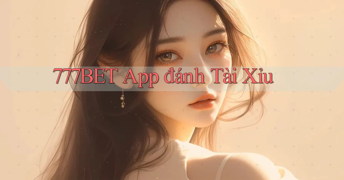 777bet app đánh tài xỉu