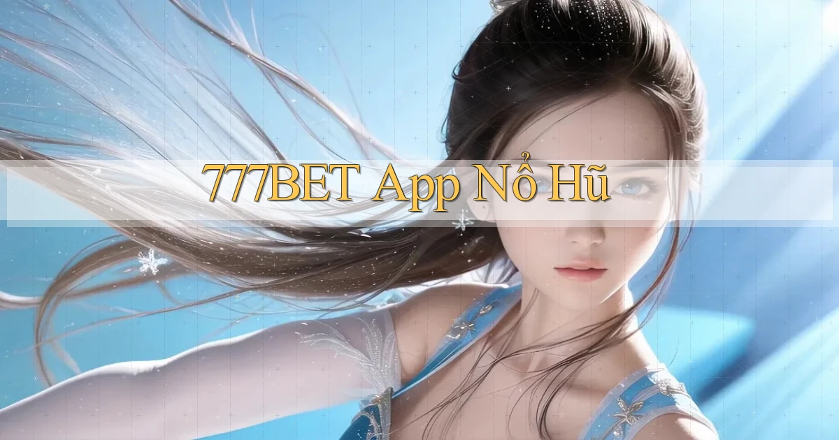 777bet app nổ hũ