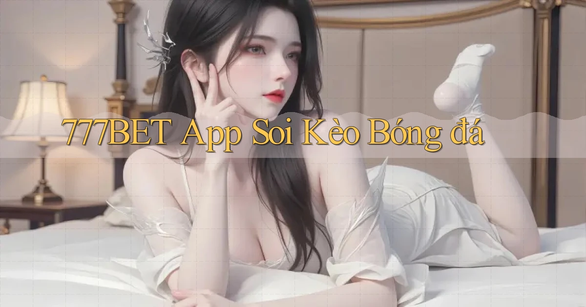 777bet app soi kèo bóng đá