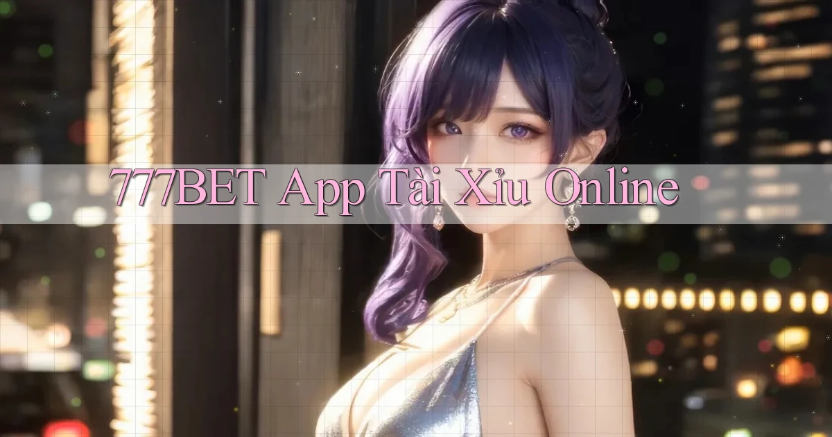 777bet app tài xỉu online