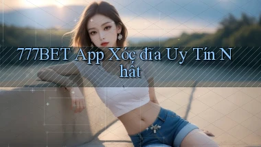 777bet app xóc đĩa uy tín nhất