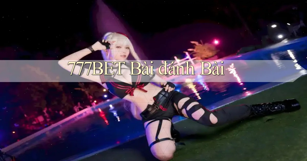 777bet bài đánh bài