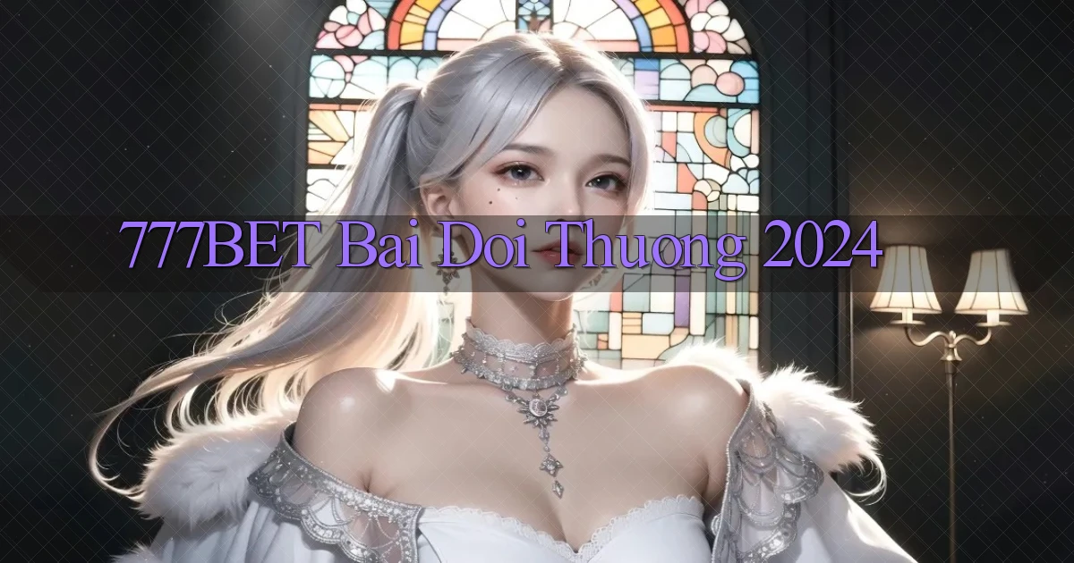 777bet bai doi thuong 2024