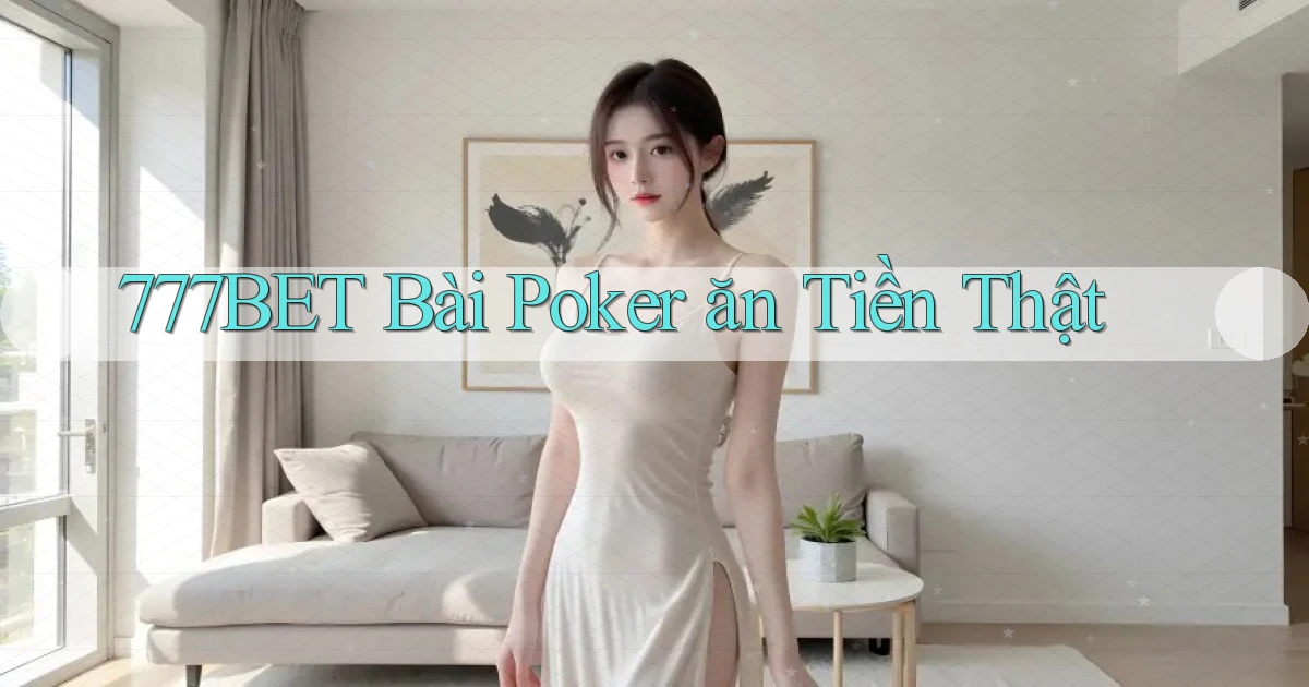 777bet bài poker ăn tiền thật