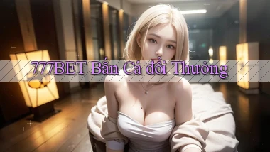 777bet  bắn cá đổi thưởng