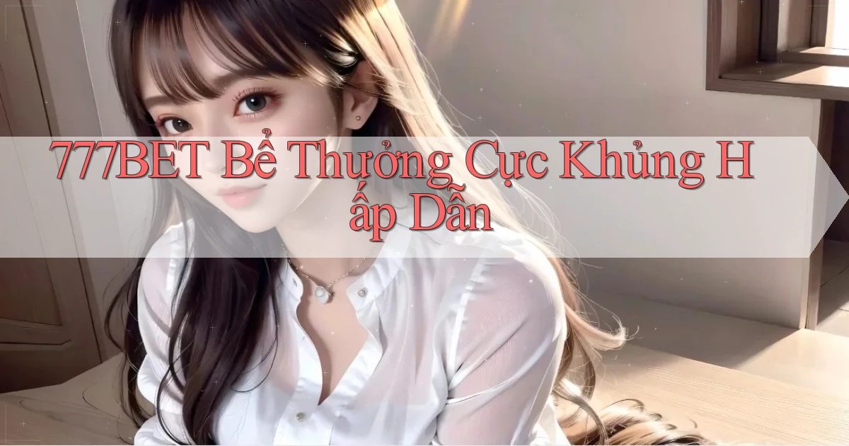 777bet  bể thưởng cực khủng hấp dẫn