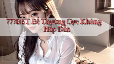 777bet  bể thưởng cực khủng hấp dẫn