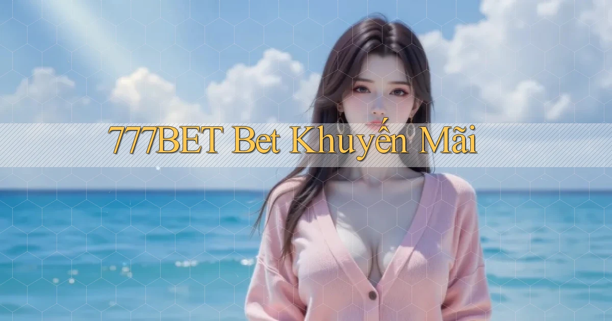 777bet bet khuyến mãi