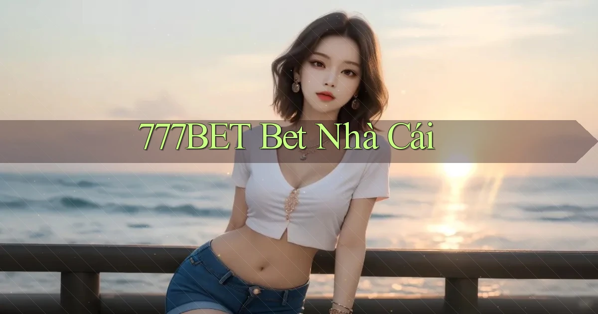 777bet bet nhà cái