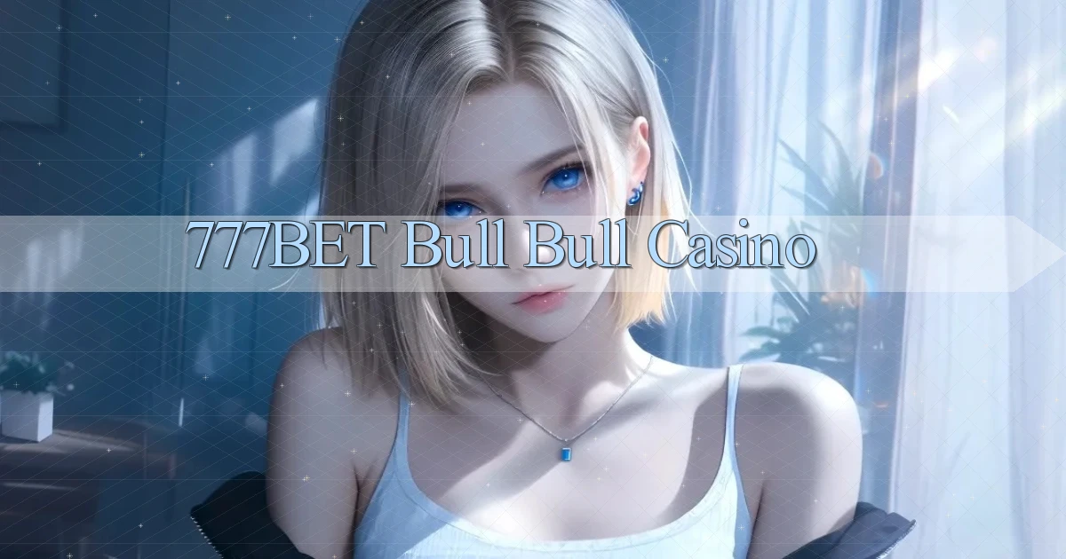 777bet bull bull casino
