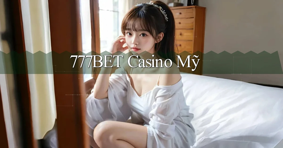 777bet casino mỹ