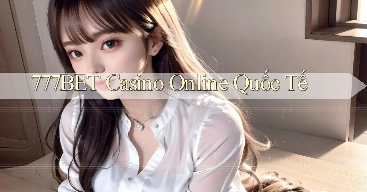 777bet casino online quốc tế