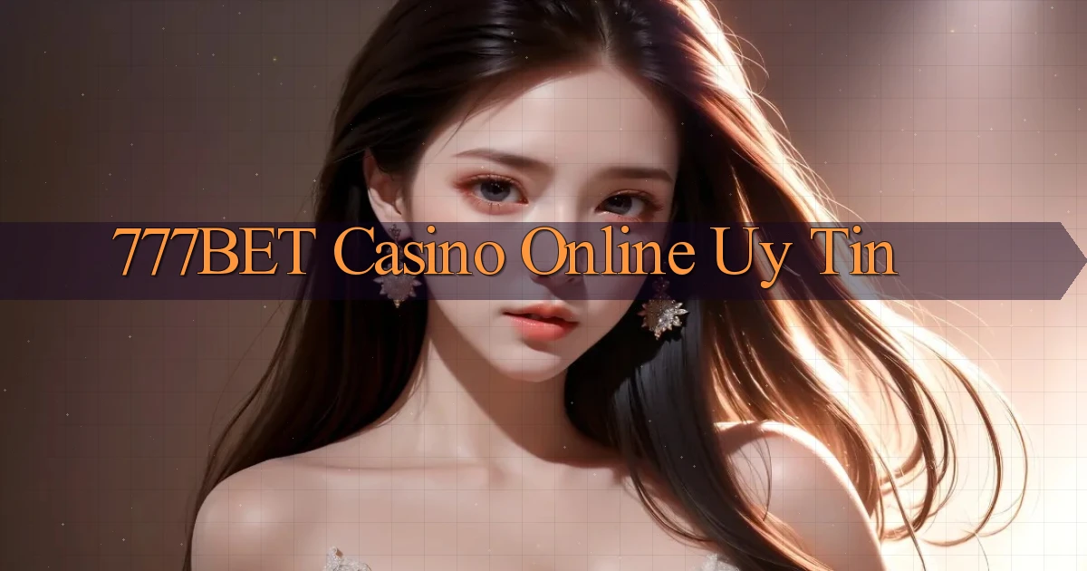 777bet casino online uy tín