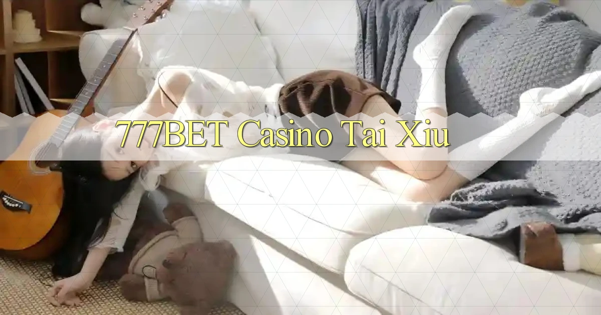 777bet casino tài xỉu