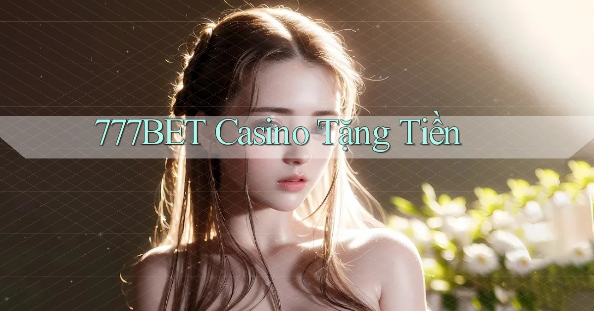 777bet casino tặng tiền